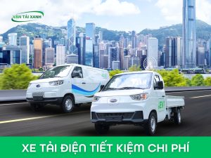 XE TẢI ĐIỆN 2025 - TIẾT KIỆM CHI PHÍ